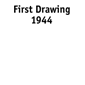 First Drawing 1944